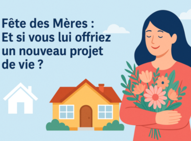 Fête des Mères : Et si vous lui offriez un nouveau projet de vie ?